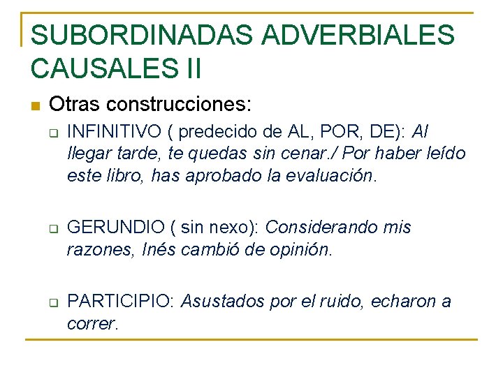 SUBORDINADAS ADVERBIALES CAUSALES II n Otras construcciones: q q q INFINITIVO ( predecido de