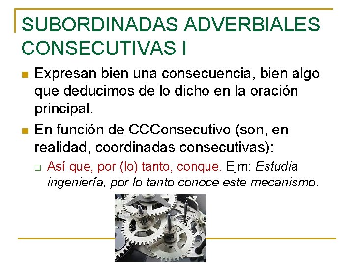 SUBORDINADAS ADVERBIALES CONSECUTIVAS I n n Expresan bien una consecuencia, bien algo que deducimos SUBORDINADAS ADVERBIALES CONSECUTIVAS I n n Expresan bien una consecuencia, bien algo que deducimos