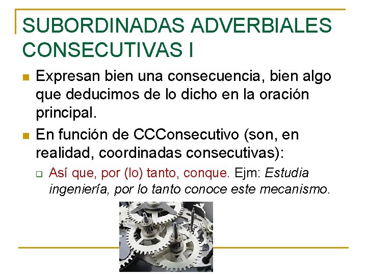 SUBORDINADAS ADVERBIALES CONSECUTIVAS I n n Expresan bien una consecuencia, bien algo que deducimos