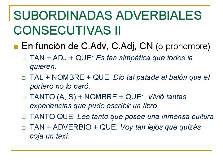 SUBORDINADAS ADVERBIALES CONSECUTIVAS II n En función de C. Adv, C. Adj, CN (o SUBORDINADAS ADVERBIALES CONSECUTIVAS II n En función de C. Adv, C. Adj, CN (o