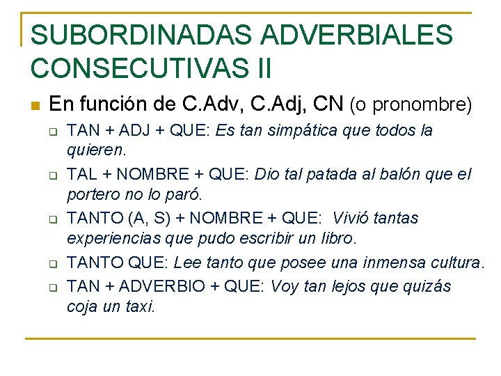 SUBORDINADAS ADVERBIALES CONSECUTIVAS II n En función de C. Adv, C. Adj, CN (o