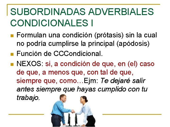 SUBORDINADAS ADVERBIALES CONDICIONALES I n n n Formulan una condición (prótasis) sin la cual