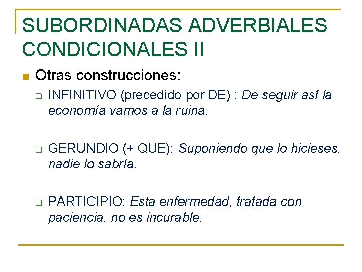 SUBORDINADAS ADVERBIALES CONDICIONALES II n Otras construcciones: q q q INFINITIVO (precedido por DE)