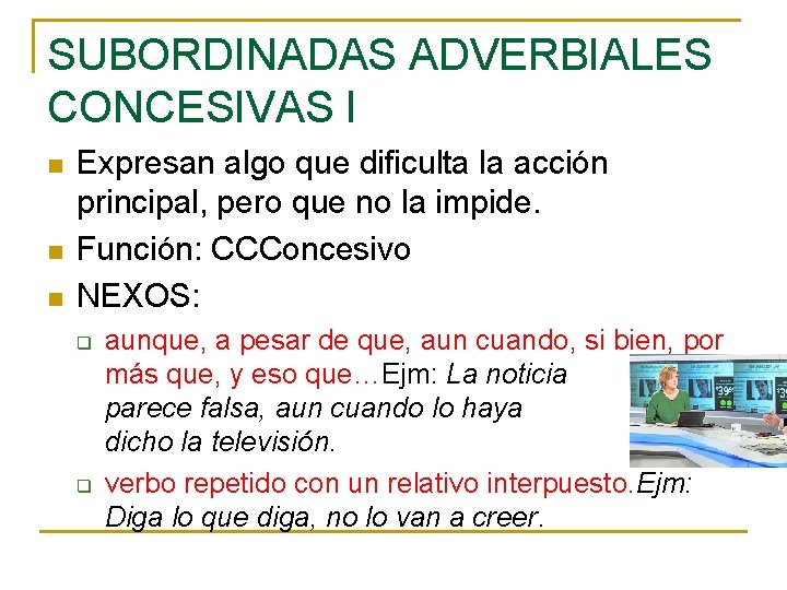 SUBORDINADAS ADVERBIALES CONCESIVAS I n n n Expresan algo que dificulta la acción principal,