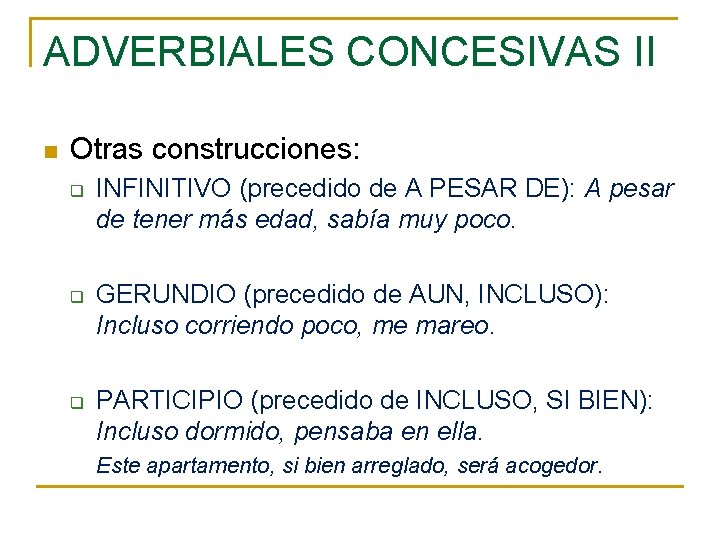 ADVERBIALES CONCESIVAS II n Otras construcciones: q q q INFINITIVO (precedido de A PESAR