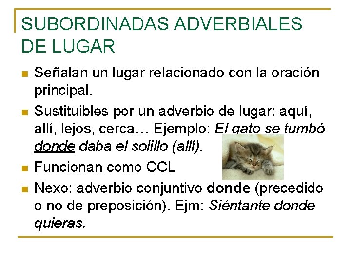 SUBORDINADAS ADVERBIALES DE LUGAR n n Señalan un lugar relacionado con la oración principal. SUBORDINADAS ADVERBIALES DE LUGAR n n Señalan un lugar relacionado con la oración principal.