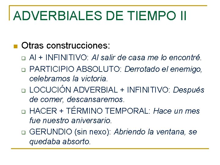 ADVERBIALES DE TIEMPO II n Otras construcciones: q q q Al + INFINITIVO: Al ADVERBIALES DE TIEMPO II n Otras construcciones: q q q Al + INFINITIVO: Al