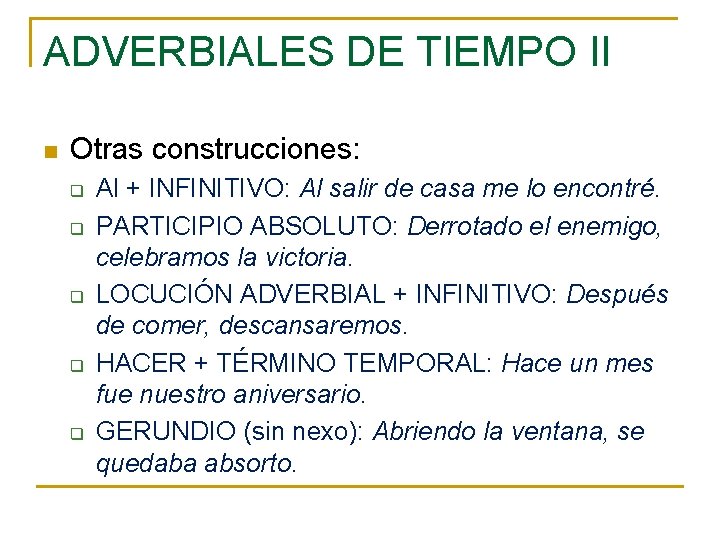 ADVERBIALES DE TIEMPO II n Otras construcciones: q q q Al + INFINITIVO: Al