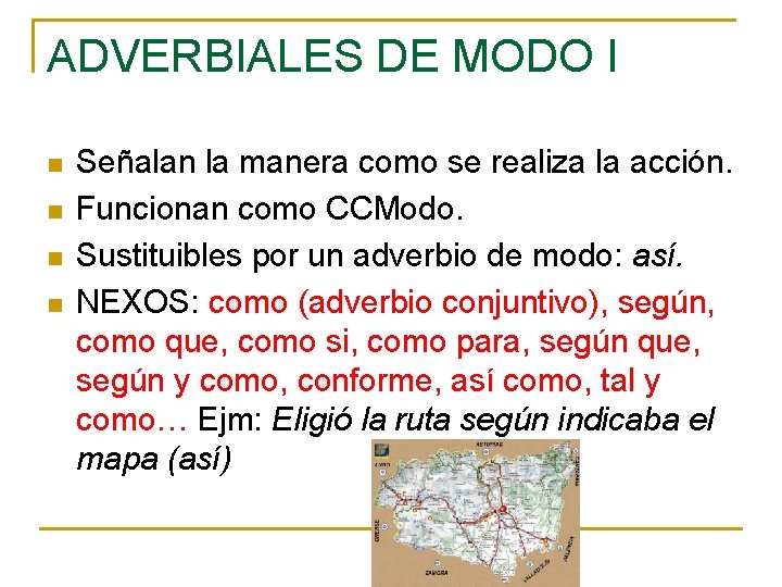 ADVERBIALES DE MODO I n n Señalan la manera como se realiza la acción. ADVERBIALES DE MODO I n n Señalan la manera como se realiza la acción.