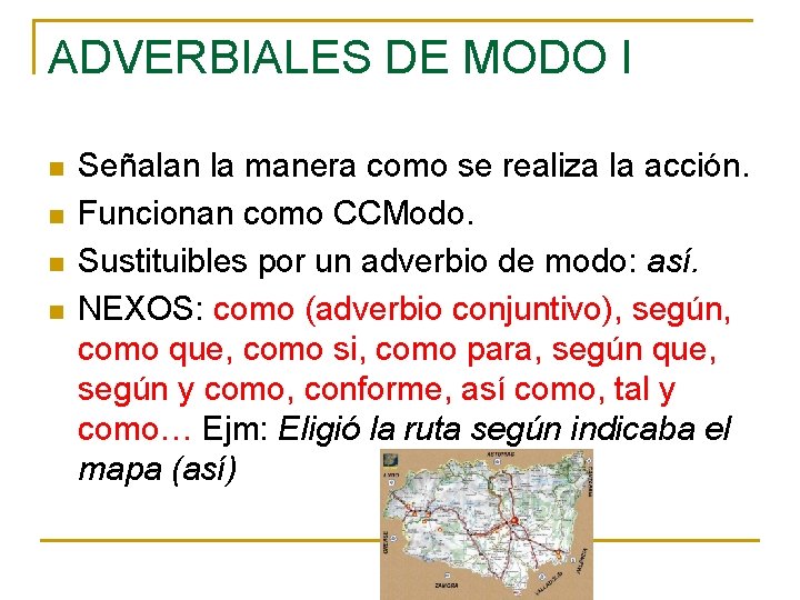 ADVERBIALES DE MODO I n n Señalan la manera como se realiza la acción.