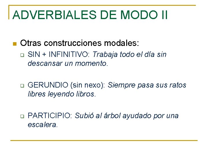 ADVERBIALES DE MODO II n Otras construcciones modales: q q q SIN + INFINITIVO: