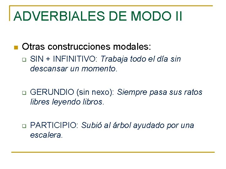 ADVERBIALES DE MODO II n Otras construcciones modales: q q q SIN + INFINITIVO: ADVERBIALES DE MODO II n Otras construcciones modales: q q q SIN + INFINITIVO: