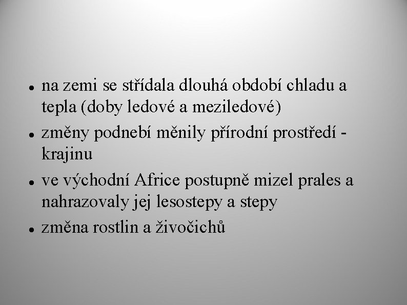  na zemi se střídala dlouhá období chladu a tepla (doby ledové a meziledové)