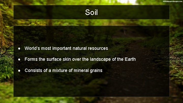 Soil ● World’s most important natural resources ● Forms the surface skin over the