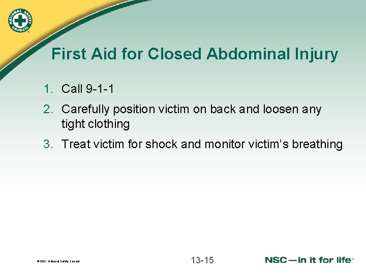 First Aid for Closed Abdominal Injury 1. Call 9 -1 -1 2. Carefully position