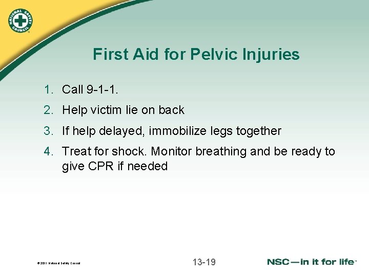 First Aid for Pelvic Injuries 1. Call 9 -1 -1. 2. Help victim lie