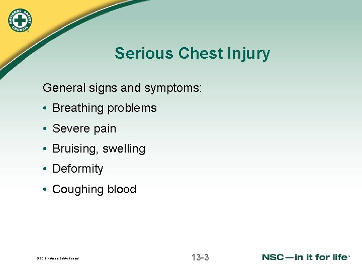 Serious Chest Injury General signs and symptoms: • Breathing problems • Severe pain •