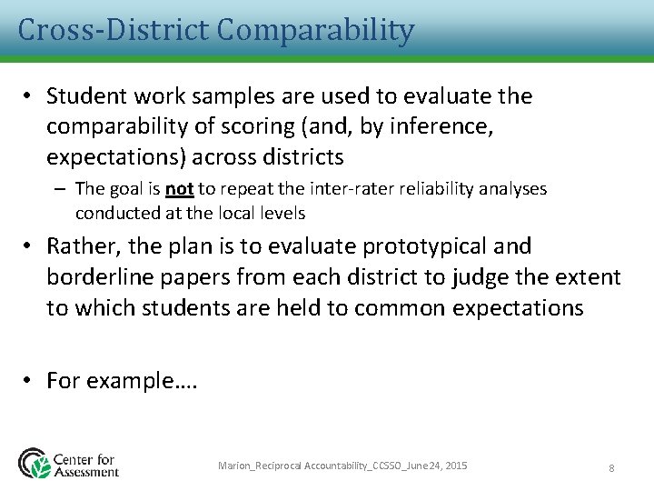 Cross-District Comparability • Student work samples are used to evaluate the comparability of scoring