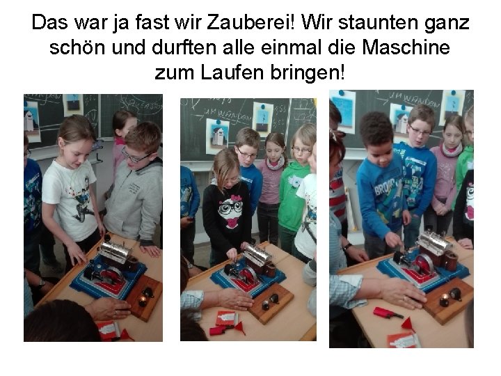 Das war ja fast wir Zauberei! Wir staunten ganz schön und durften alle einmal