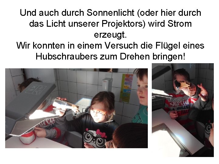 Und auch durch Sonnenlicht (oder hier durch das Licht unserer Projektors) wird Strom erzeugt.