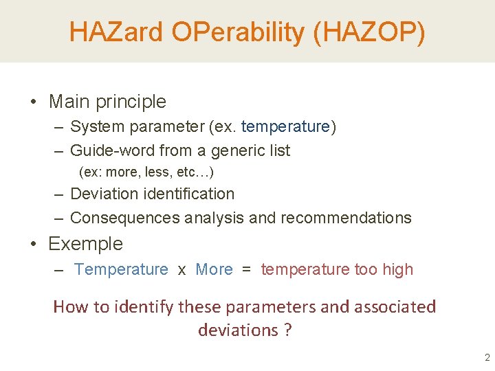 HAZard OPerability (HAZOP) • Main principle – System parameter (ex. temperature) – Guide-word from