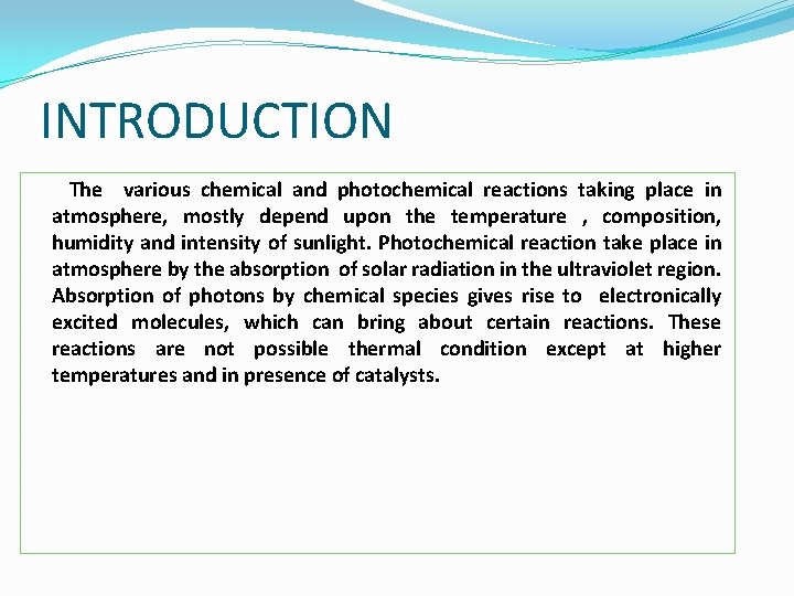 INTRODUCTION The various chemical and photochemical reactions taking place in atmosphere, mostly depend upon