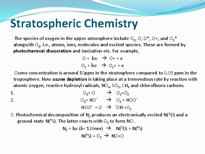 Stratospheric Chemistry The species of oxygen in the upper atmosphere include O 2, O,
