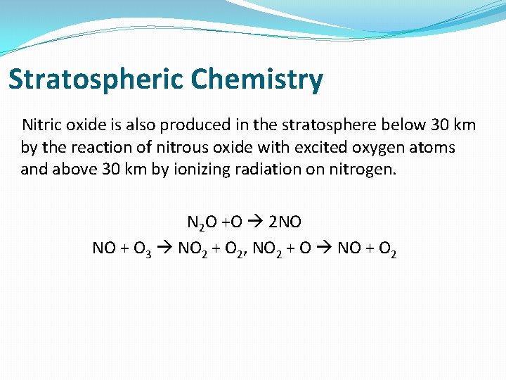 Stratospheric Chemistry Nitric oxide is also produced in the stratosphere below 30 km by