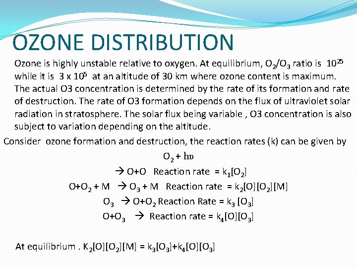 OZONE DISTRIBUTION Ozone is highly unstable relative to oxygen. At equilibrium, O 2/O 3