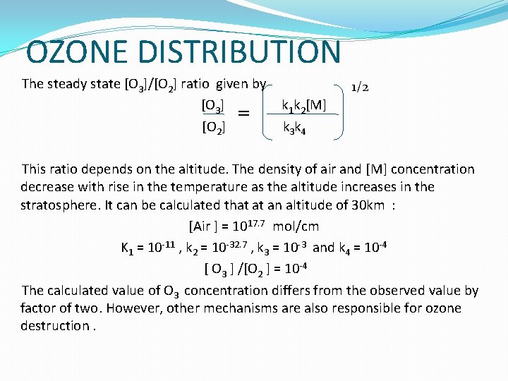 OZONE DISTRIBUTION The steady state [O 3]/[O 2] ratio given by [O 3] =