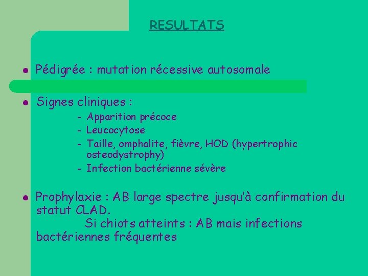 RESULTATS l Pédigrée : mutation récessive autosomale l Signes cliniques : Apparition précoce –