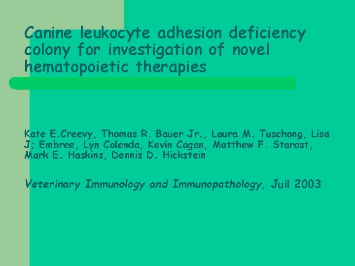 Canine leukocyte adhesion deficiency colony for investigation of novel hematopoietic therapies Kate E. Creevy,