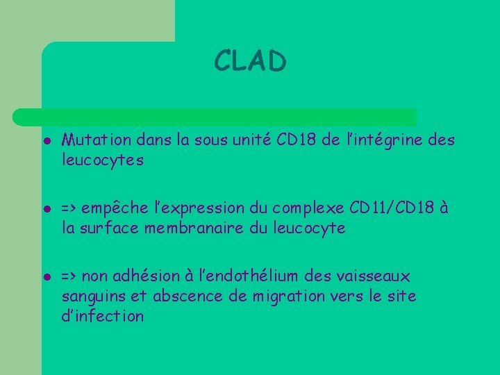 CLAD l l l Mutation dans la sous unité CD 18 de l’intégrine des