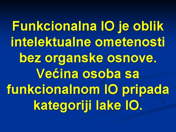 Funkcionalna IO je oblik intelektualne ometenosti bez organske osnove. Većina osoba sa funkcionalnom IO