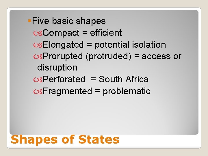 §Five basic shapes Compact = efficient Elongated = potential isolation Prorupted (protruded) = access