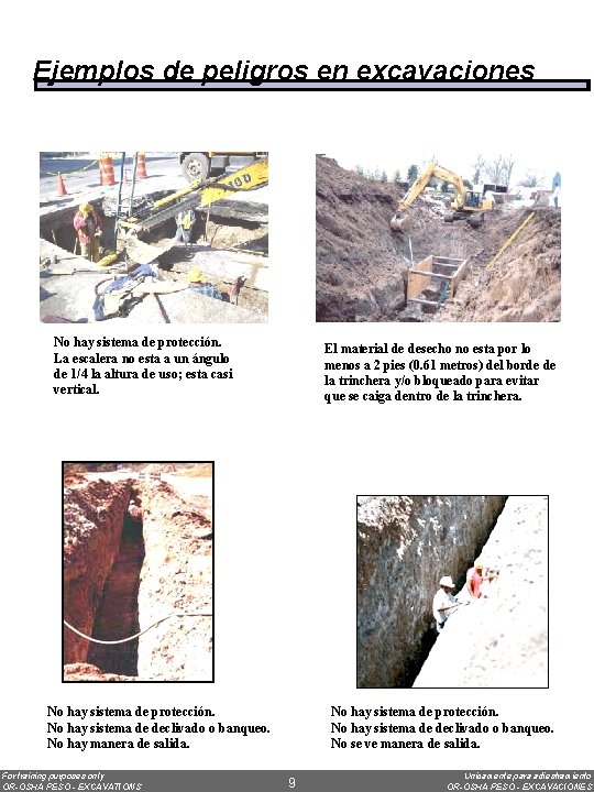 Ejemplos de peligros en excavaciones No hay sistema de protección. La escalera no esta