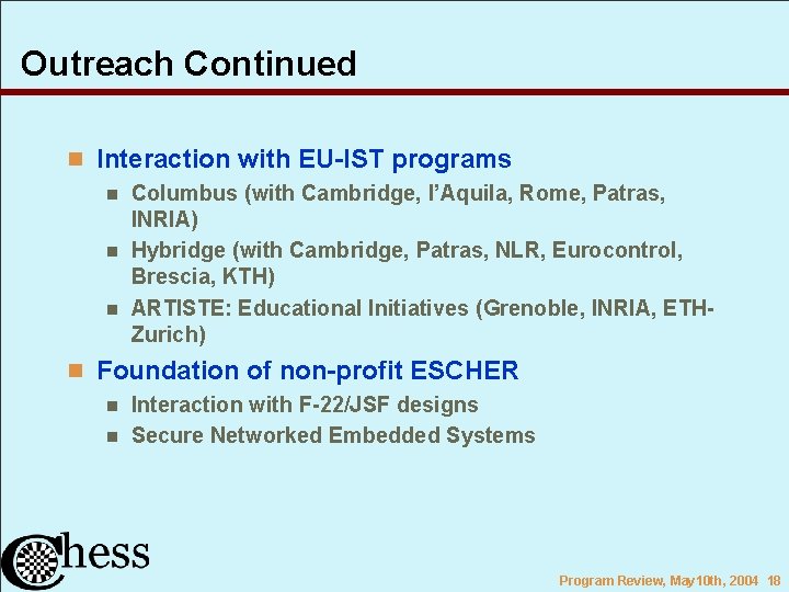 Outreach Continued n Interaction with EU-IST programs n Columbus (with Cambridge, l’Aquila, Rome, Patras,