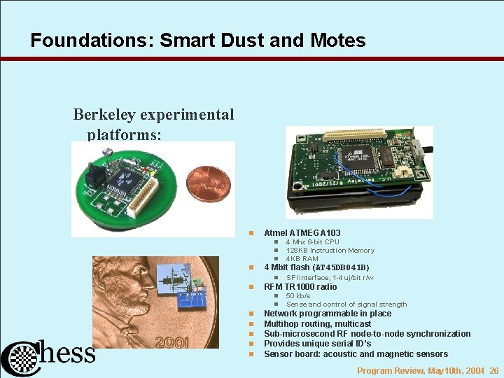 Foundations: Smart Dust and Motes Berkeley experimental platforms: n Atmel ATMEGA 103 n n
