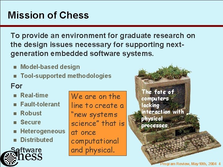 Mission of Chess To provide an environment for graduate research on the design issues
