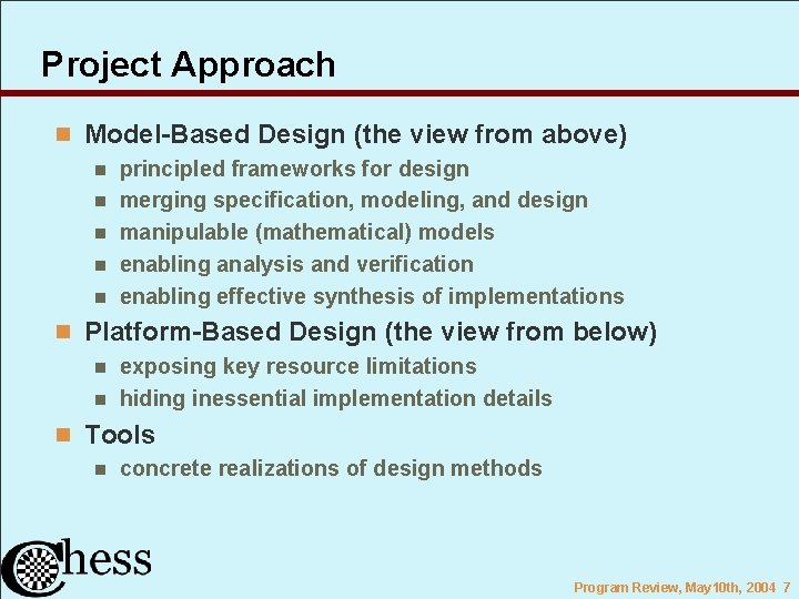 Project Approach n Model-Based Design (the view from above) n principled frameworks for design