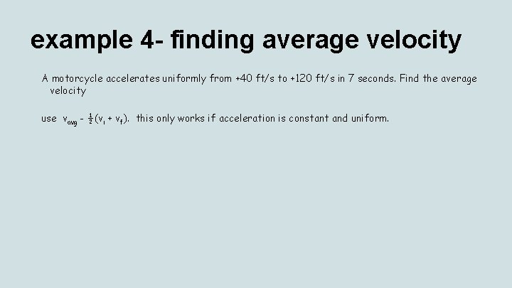 example 4 - finding average velocity A motorcycle accelerates uniformly from +40 ft/s to