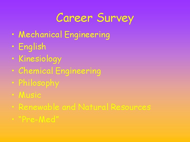 Career Survey • • Mechanical Engineering English Kinesiology Chemical Engineering Philosophy Music Renewable and Career Survey • • Mechanical Engineering English Kinesiology Chemical Engineering Philosophy Music Renewable and