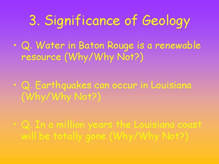 3. Significance of Geology • Q. Water in Baton Rouge is a renewable resource 3. Significance of Geology • Q. Water in Baton Rouge is a renewable resource