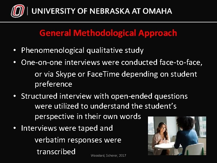 General Methodological Approach • Phenomenological qualitative study • One-on-one interviews were conducted face-to-face, or