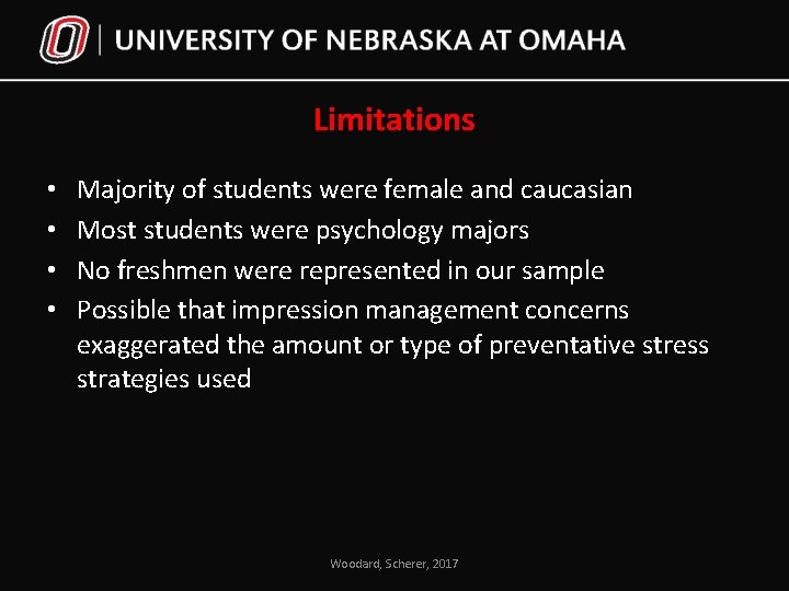 Limitations • • Majority of students were female and caucasian Most students were psychology