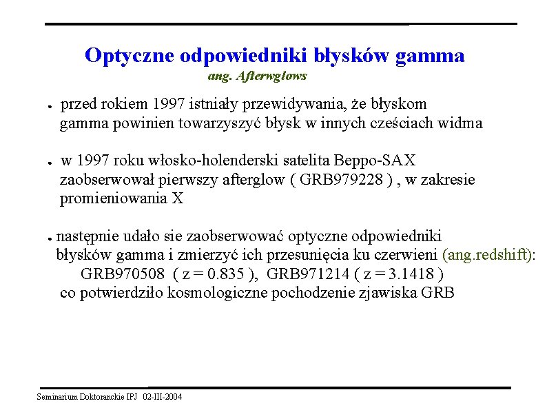 Optyczne odpowiedniki błysków gamma ang. Afterwglows ● ● ● przed rokiem 1997 istniały przewidywania,