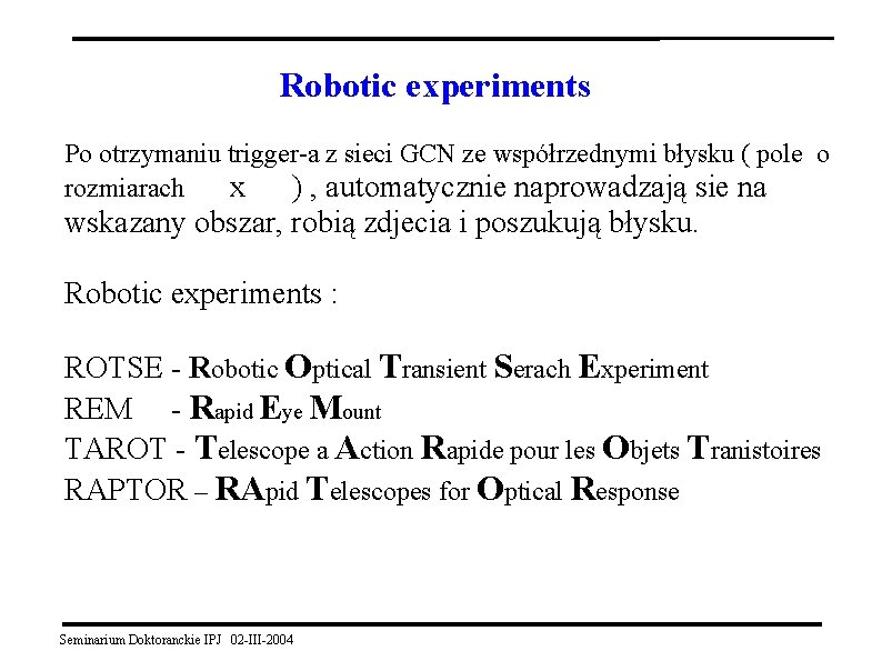 Robotic experiments Po otrzymaniu trigger-a z sieci GCN ze współrzednymi błysku ( pole o