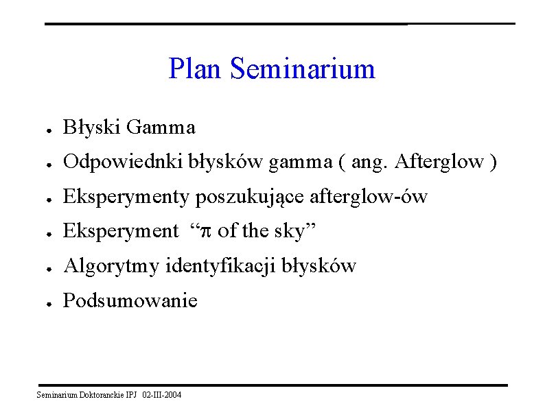Plan Seminarium ● Błyski Gamma ● Odpowiednki błysków gamma ( ang. Afterglow ) ●