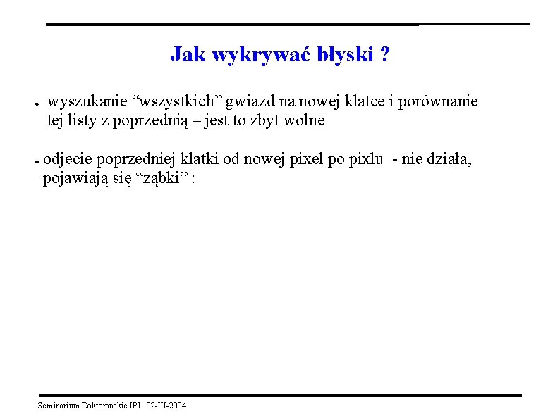 Jak wykrywać błyski ? ● ● wyszukanie “wszystkich” gwiazd na nowej klatce i porównanie