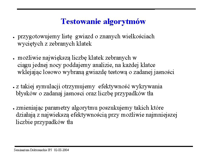 Testowanie algorytmów ● ● przygotowujemy listę gwiazd o znanych wielkościach wyciętych z zebranych klatek